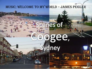 Music; Welcome To My World – James Pegler Scenes of  Coogee, Sydney 