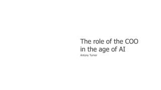 Antony Turner
The role of the COO
in the age of AI
 