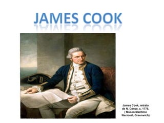 James Cook, retrato
de N. Dance, c. 1775.
 ( Museo Marítimo
Nacional, Greenwich)
 