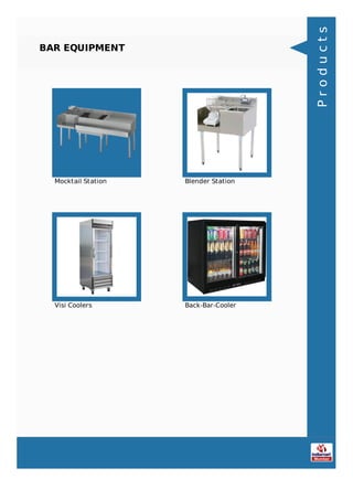 BAR EQUIPMENT
Mocktail Station Blender Station
Visi Coolers Back-Bar-Cooler
Products
 