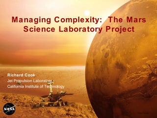 Managing Complexity:  The Mars Science Laboratory Project Richard Cook Jet Propulsion Laboratory California Institute of Technology Artists Concept 
