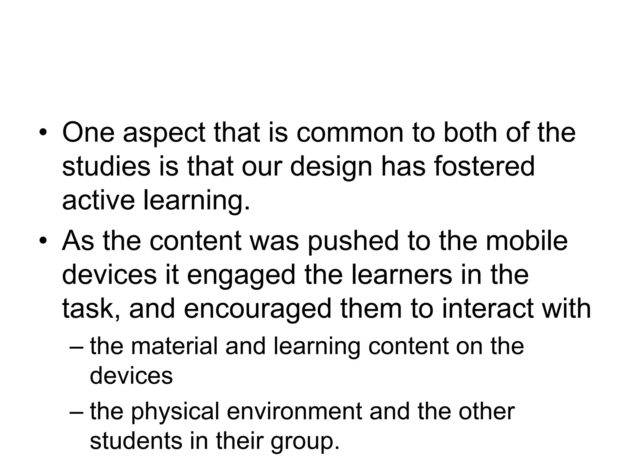 89% rated it as being useful for learning the subject. 100% thought the mobile device enhanced the learning experience, 2 users made comments that it provided them with “situated learning”:“Situated learning.”“Situating your learning experience”