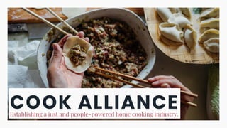 COOK ALLIANCEEstablishing a just and people-powered home cooking industry.
 