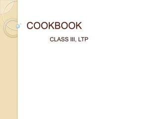 COOKBOOK
CLASS III, LTP

 