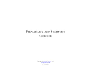 Probability and Statistics
Cookbook
Copyright c Matthias Vallentin, 2015
vallentin@icir.org
31st March, 2015
 