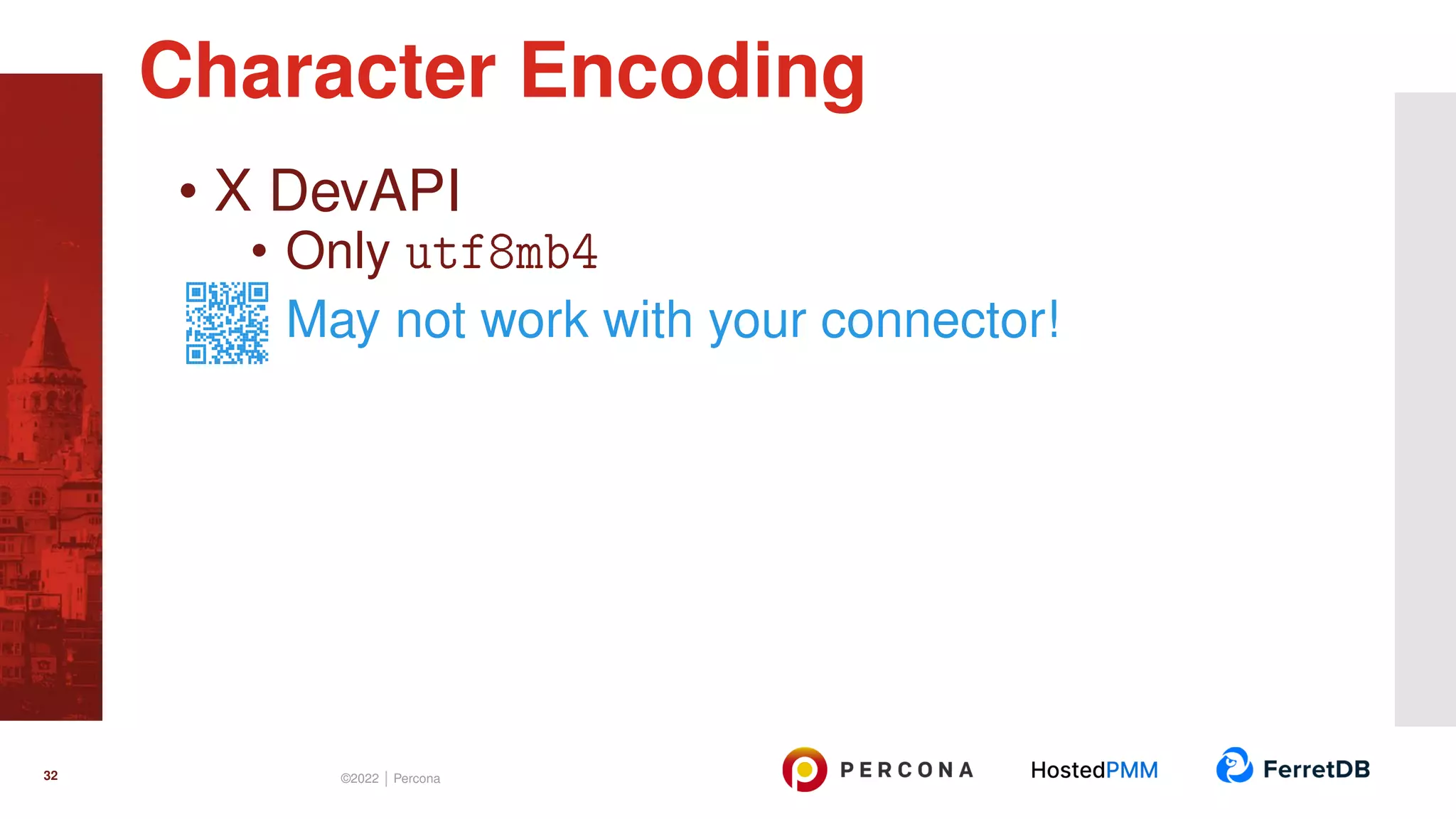 • X DevAPI • Only utf8mb4 May not work with your connector! Character Encoding 32 ©2022 | Percona 