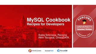 MySQL Cookbook
Recipes for Developers
Sveta Smirnova, Percona
Alkin Tezuysal, ChistaDATA
 