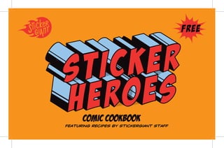 COMIC COOKBOOK
FREE
FEATURING RECIPES BY STICKERGIANT STAFF
 