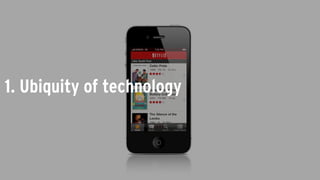 1. Ubiquity of technology
 