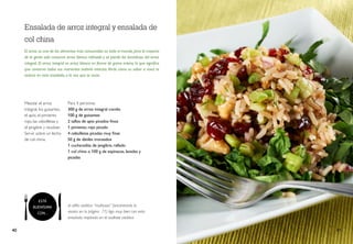 Mezclar el arroz
integral, los guisantes,
el apio, el pimiento
rojo, las cebolletas y
el jengibre y revolver.
Servir sobre un lecho
de col china.
Ensalada de arroz integral y ensalada de
col china
El arroz es uno de los alimentos más consumidos en todo el mundo,pero la mayoría
de la gente solo consume arroz blanco refinado y se pierde los beneficios del arroz
integral. El arroz integral es arroz blanco en forma de grano entero, lo que significa
que conserva todos sus nutrientes todavía intactos.Verás cómo su sabor a nuez te
seduce en esta ensalada, a la vez que te sacia.
Para 4 personas
300 g de arroz integral cocido
100 g de guisantes
2 tallos de apio picados finos
1 pimiento rojo picado
4 cebolletas picadas muy finas
50 g de dátiles troceados
1 cucharadita de jengibre, rallado
1 col china o 100 g de espinacas, lavadas y
picadas
el aliño asiático “multiusos” (encontrarás la
receta en la página 71) liga muy bien con esta
ensalada inspirada en el sudeste asiático
40 41
ESTÁ
BUENÍSIMA
CON...
 