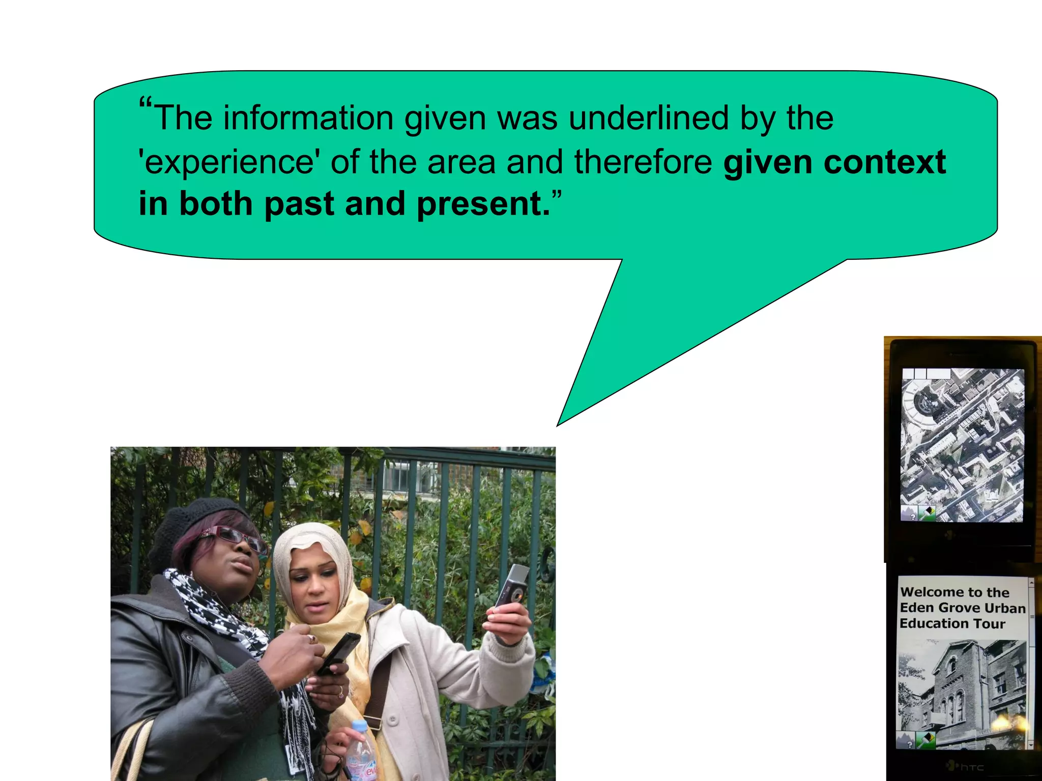 “ The information given was underlined by the 'experience' of the area and therefore  given context in both past and present. ” 