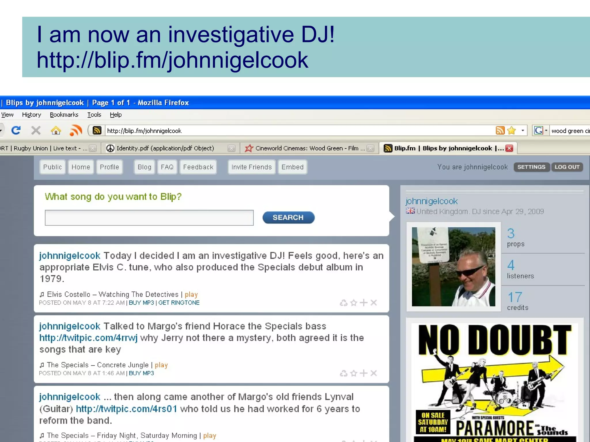 I am now an investigative DJ! http://blip.fm/johnnigelcook 
