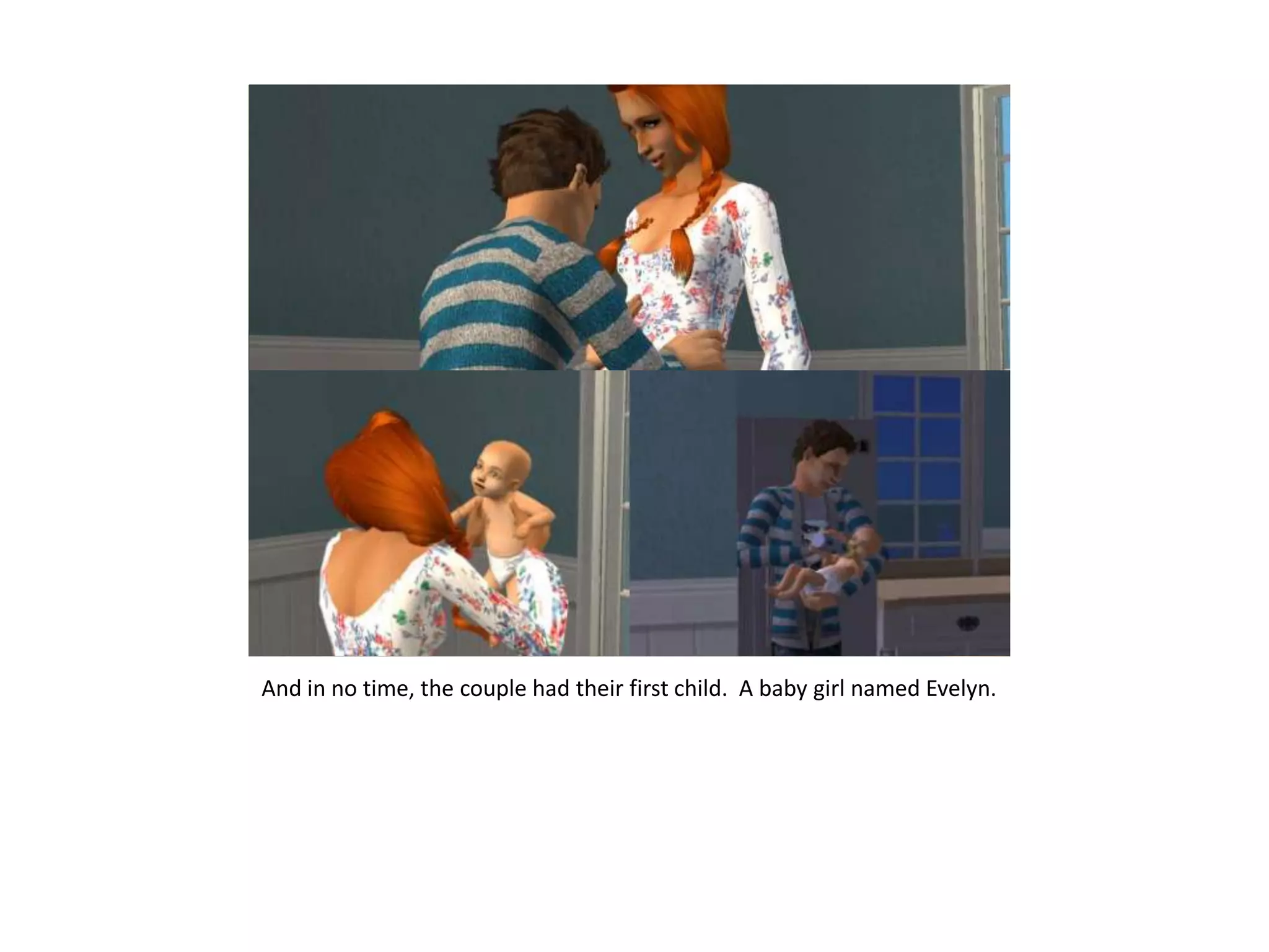 And in no time, the couple had their first child.  A baby girl named Evelyn.