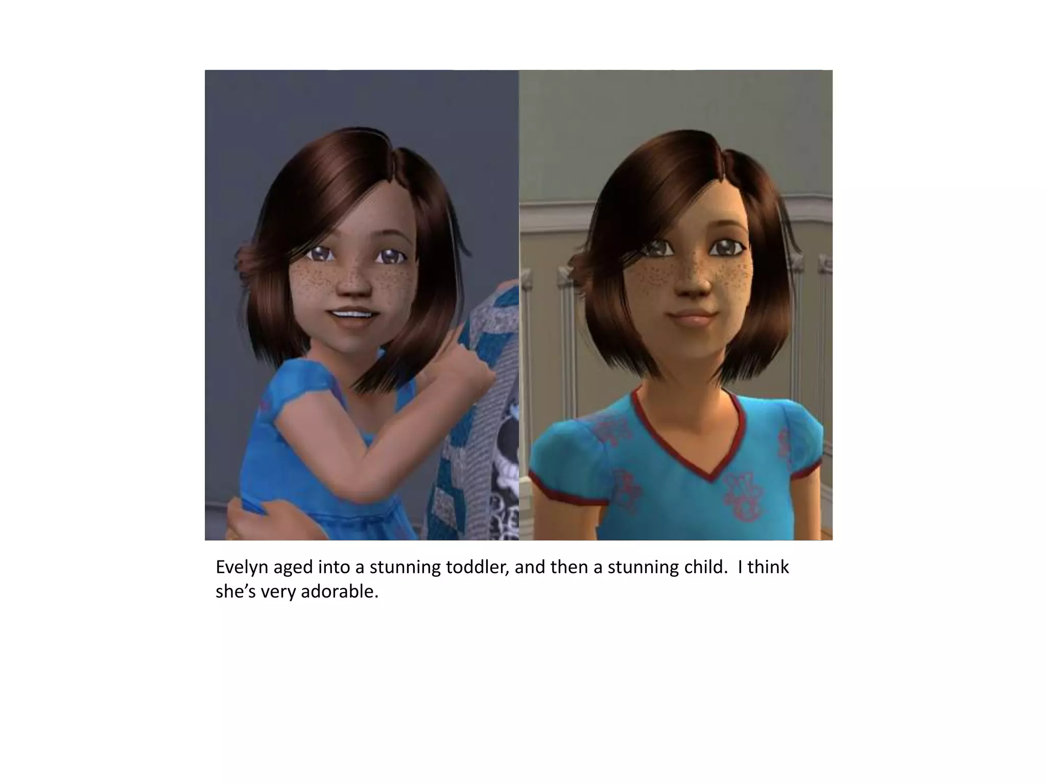 Evelyn aged into a stunning toddler, and then a stunning child.  I think she’s very adorable.