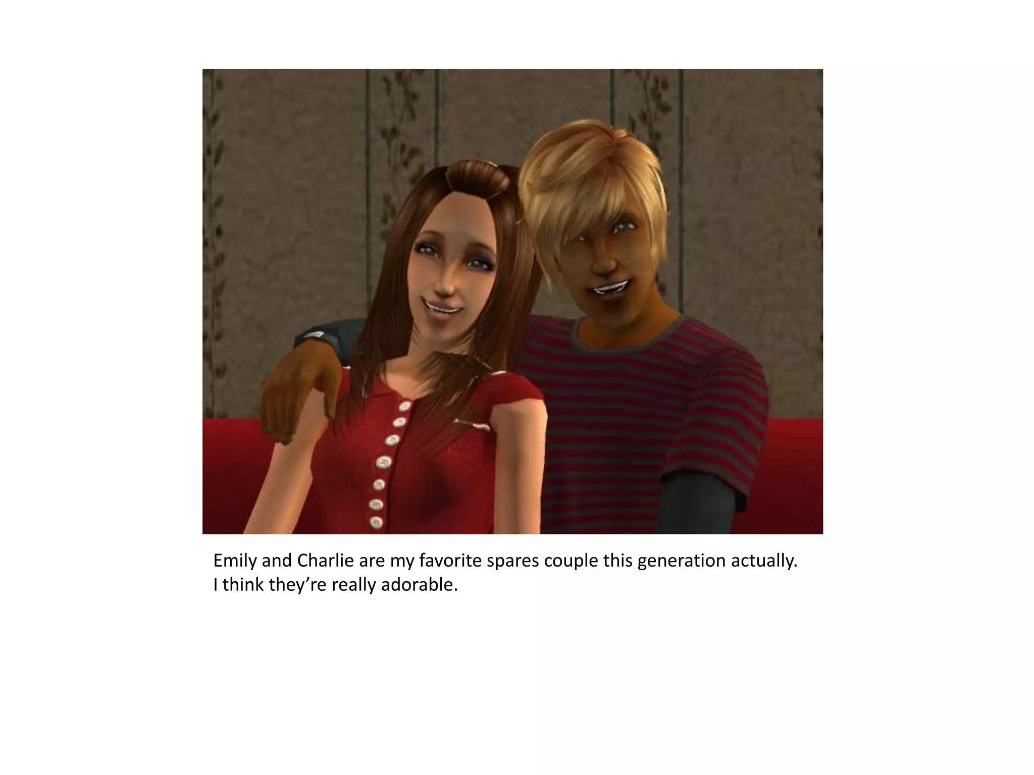 Emily and Charlie are my favorite spares couple this generation actually.  I think they’re really adorable.