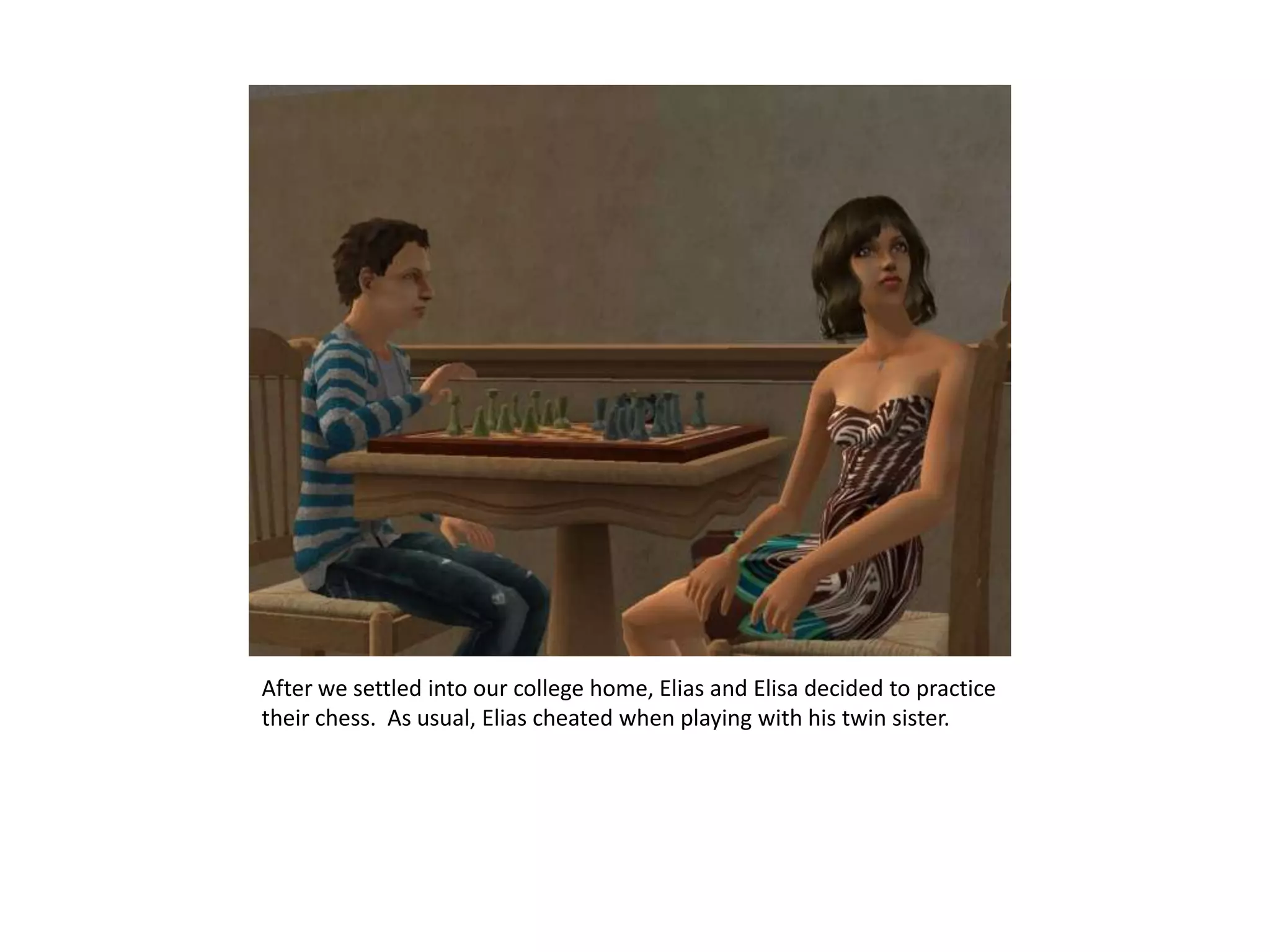 After we settled into our college home, Elias and Elisa decided to practice their chess.  As usual, Elias cheated when playing with his twin sister.