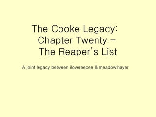 The Cooke Legacy:  Chapter Twenty –  The Reaper’s List ,[object Object]