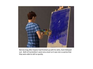 Not too long after Clayton had finished up with his skills, Clark followed suit.  Both of my brother’s were very smart so it was not a surprise that they were able to skill so quickly.