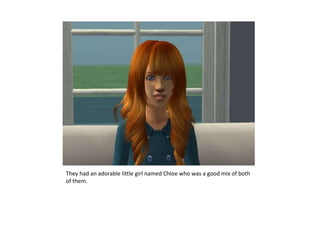 They had an adorable little girl named Chloe who was a good mix of both of them.