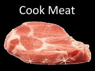 Cook Meat
 