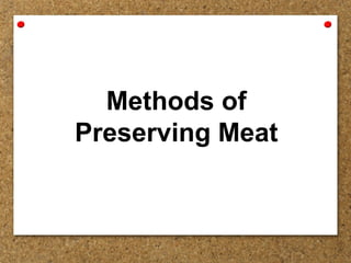Methods of
Preserving Meat
 