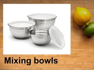 Mixing bowls
 