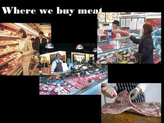 Where we buy meat
 