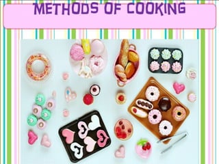 Dry heat cooking
Dry heat cooking refers to any
cooking technique where the heat
is transferred to the food item
without using any moisture. Dry-
heat cooking typically involves
high heat, with
temperatures of 300°F
or hotter.
 