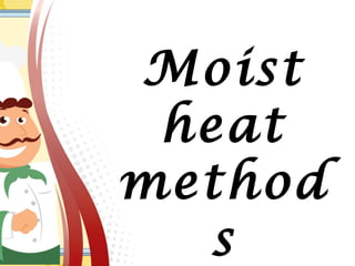 Moist
heat
method
s
 
