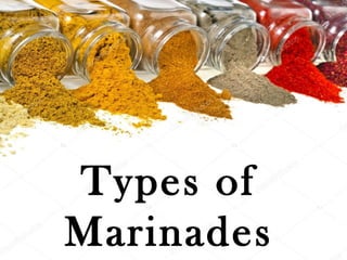 Types of
Marinades
 