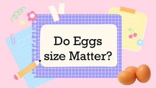 Do Eggs
size Matter?
 