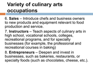Variety of culinary arts
occupations
6. Sales – Introduce chefs and business owners
to new products and equipment relevant...