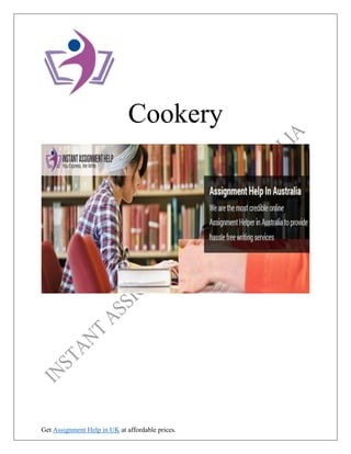 Get Assignment Help in UK at affordable prices.
Cookery
 
