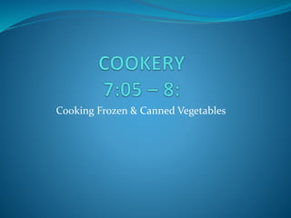 Cooking Frozen & Canned Vegetables
 
