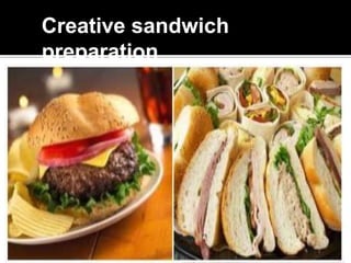 Creative sandwich
preparation
 