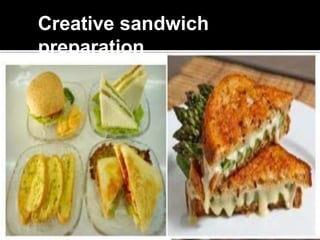 Creative sandwich
preparation
 