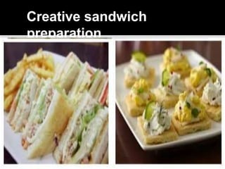 Creative sandwich
preparation
 