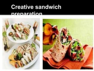 Creative sandwich
preparation
 