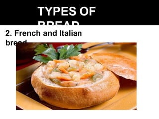 2. French and Italian
bread
TYPES OF
BREAD
 