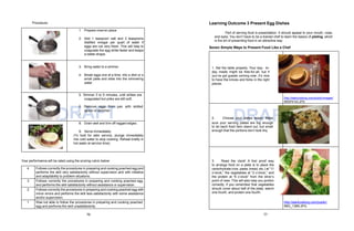 D
1. Prepare mise’en place
2. Add 1 teaspoon salt and 2 teaspoons
distilled vinegar per quart of water if
eggs are not very fresh. This will help to
coagulate the egg white faster and keeps
a better shape.
3. Bring water to a simmer.
4. Break eggs one at a time, into a dish or a
small plate and slide into the simmering
water.
5. Simmer 3 to 5 minutes, until whites are
coagulated but yolks are still soft.
R
6.
A
Remove
F
eggs
T
from pan with slotted
spoon or skimmer.
7.
8. Drain well and trim off ragged edges.
9. Serve immediately.
(To hold for later service, plunge immediately
into cold water to stop cooking. Reheat briefly in
hot water at service time).
1. Set the table properly. Your day- to-
day meals might be free-for-all, but if
you’ve got guests coming over, it’s nice
to have the knives and forks in the right
places.
http://startcooking.com/public/images/
IMGP4143.JPG
2. Choose
D
your pl
R
ates wis
A
ely. Make
F
sure your serving plates are big enough
to let each food item stand out, but small
enough that the portions don’t look tiny.
T
3. Read the clock! A fool proof way
to arrange food on a plate is to place the
carbohydrate (rice, pasta, bread, etc.) at “11
o’clock,” the vegetables at “2 o’clock,” and
the protein at “6 o’clock” from the diner’s
point of view. This will also help you portion
correctly, if you remember that vegetables
should cover about half of the plate, starch
one fourth, and protein one fourth.
http://startcooking.com/public/
IMG_1389.JPG
Procedure:
Your performance will be rated using the scoring rubric below:
4 Follows correctly the procedures in preparing and cooking poached egg and
performs the skill very satisfactorily without supervision and with initiative
and adaptability to problem situations.
3 Follows correctly the procedures in preparing and cooking poached egg
and performs the skill satisfactorily without assistance or supervision.
2 Follows correctly the procedures in preparing and cooking poached egg with
minor errors and performs the skill less satisfactorily with some assistance
and/or supervision.
1 Was not able to follow the procedures in preparing and cooking poached
egg and performs the skill unsatisfactorily.
Learning Outcome 3 Present Egg Dishes
Part of serving food is presentation. It should appeal to your mouth, nose,
and eyes. You don’t have to be a trained chef to learn the basics of plating, which
is the art of presenting food in an attractive way.
Seven Simple Ways to Present Food Like a Chef
76 77
 