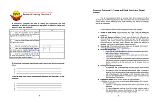 A B
1. Used for separating coarse particles
of flour, sugar, baking powder, and powdered
ingredients to retain finer textures.
2. Used for cooking meat and fish dishes
with gravy and sauce.
3. Used for cooking food by steaming
4. Used for tende
D
rizing me
R
at, chick
A
en,
and other grains or legumes, such as mongo
and white beans in lesser time.
FT
5. Used for separating liquids from fine
or solid food particles, such as coco cream
from coconut and tamarind extract.
DRAFT
A. Directions: Complete the table by writing the appropriate tool and
equipment in column B to perform the task given in column A. Write your
answer in your test notebook.
B. Directions: Enumerate the different kinds of starch and give its nutritional
value
1.
2.
3.
4.
C.Give at least three starch properties and reactions and describe it in one
sentence.
1.
2.
3.
4.
5.
Learning Outcome 2: Prepare and Cook Starch and Cereal
Dishes
One of the properties of starch is viscosity which is the resistance to flow
of starch and modified starch paste. In the preparation and cooking of starch and
cereal dishes, factors affecting starch paste viscosity and starch gel strength
should be considered.
Factors Affecting Starch Paste Viscosity and Starch Gel Strength
1. Stress or other factor. Stirring Amount and Type. This is a gelatinized
cornstarch dispersion that is likely to break; the granules broke apart due
to stirring.
2. Kind and Amount of Starch. Certain type of starch will influence the
characteristics of the starch paste viscosity and gel strength. Generally
speaking, with “native starches” the greater the amount of amylopectin
the more viscous the starch paste, whereas, the greater the amount of
amylase, the firmer the gel is (greater the gel strength).
3. Heating rate. The faster starch-water dispersion is heated; the thicker it
will be at the identical endpoint temperature.
4. Endpoint Temperature
• Each type of starch has a specific endpoint temperature at which it
will undergo optimum gelatinization.
• Incompletely gelatinized starch will not attain optimum starch paste
viscosity or gel strength.
• Over gelatinization results in decreased starch paste viscosity and
gel strength because the swollen granules fragmented with stirring
and/or imploded due to the extensive loss of amylase from the
granule.
5. Cooling and storage conditions
• If cooled too fast, the amylase will not have time to form the vital
micelles necessary for the three dimensional structure.
• If cooled too slowly, the amylase fractions will have a chance to
align too much and become too close together and the liquid portion
will not be trapped in the micelles. In both instances there will be
weeping and syneresis(the contraction of a gel accompanied by
the separating out of liquid.).
6. Ingredients added (acid, enzyme, sugar, fat and emulsifiers
a. Addition of acid or enzyme can also cause dextrinization (the process
of forming dextrins).
• Dextrin – a pale powder obtained from starch, used mainly as an
adhesive.
• In making kalamansi pudding or pie, if the juice is added early in
the gelatinization process, dextrinization of the starch will occur
resulting in decreased viscosity and gel strength.
Review of Learning Outcome 1
98 99
 