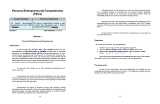 10 11
DRAFT DRAFT
Personal Entrepreneurial Competencies
(PECs)
Content Standards Performance Standards
The learner demonstrates
understanding of one’s PECs
in Cookery.
The learner independently creates a plan
of action that strengthens and or further
develops his/her PECs in Cookery
Quarter I Time Allotment: 4 hours
Module 1
Personal Entrepreneurial Competencies
Introduction
In this module, you will learn more about entrepreneurship and the
entrepreneurial competencies related to Cookery. You will have a first-hand
experience in educational activities leading to personal assessment of your
entrepreneurial competencies and assessment of entrepreneurial competencies
of a successful chef within your area. You will also have some activities that will
align your competencies those of successful practitioners. Moreover, this module
will stimulate your mind to think about entrepreneurship and its role in the business
community, as well as in the economic and social development.
To start with this module, let us first understand entrepreneurs and
entrepreneurship.
Entrepreneurs are people with skills and capabilities to see and evaluate
business opportunities. They are individuals that can strategically identify products
or services needed by the community and they have the capacity to deliver these
at the right time and at the right place.
Entrepreneurs are agents of economic change; they organize, manage
and assume risks of a business. Some of the good qualities of an entrepreneur are
opportunity seeker, risk taker, goal setter, excellent planner, a confident problem
solver, hardworking, persistent, and a committed worker.
Entrepreneurship, on the other hand, is not just a simple business activity.
It is a strategic process of innovation and new venture creation. Basically,
entrepreneurship is both an art and science of converting business ideas into
marketable products or services to improve the quality of living.
Now that you have a little background knowledge about entrepreneurs and
entrepreneurship, can you now walk through in assessing your PECs? Always
remember that “Successful entrepreneurs continuously develop and improve their
PECs.”
To begin with, let us first try to find out the competencies you will master as
you finish this module.
Objectives
At the end of this module, you are expected to:
 identify areas for improvement, development and growth;
 align your PECs according to your business or career choice; and
 create a plan of action that ensures success in your business or career
choice.
Now that you have an idea about the knowledge and skill that you will develop
and master, take the first challenge in this module – the pre-assessment.
Pre-assessment
As part of your initial activity, you will be challenged to dig deeper on your
knowledge and previous experiences on the topic. Try to diagnose or assess what you
already know about PECs by answering Task 1.
 