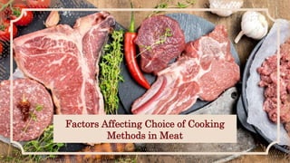 Factors Affecting Choice of Cooking
Methods in Meat
 