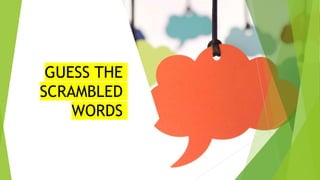 GUESS THE
SCRAMBLED
WORDS
 