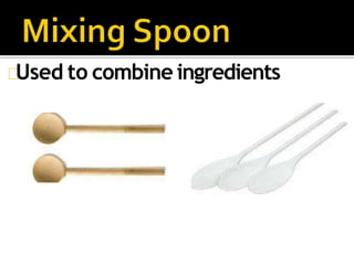 Used to combine ingredients
 