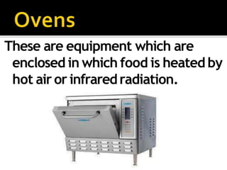 These are equipment which are
enclosed in which food is heated by
hot air or infraredradiation.
 