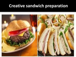 Creative sandwich preparation
 