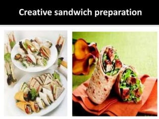 Creative sandwich preparation
 