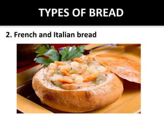2. French and Italian bread
TYPES OF BREAD
 