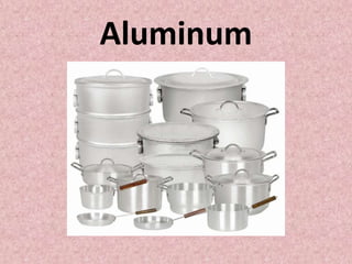 Aluminum
 